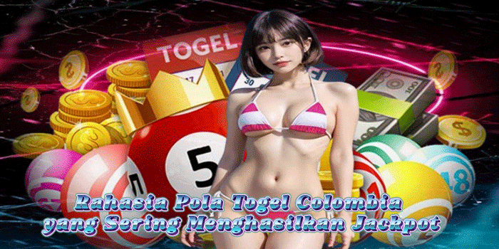 Rahasia Pola Togel Colombia yang Sering Menghasilkan Jackpot